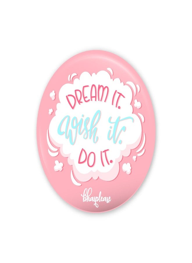 Bhai Please Dream It Wish It Do It Pin Badges | 44mm Round Shaped Pin- Badge | Pin-Back Button Badge | Gift for Birthday, Events (Pack of 5) - Image 1